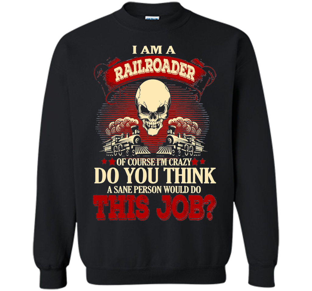I Am A Railroader Of Course I'm Crazy