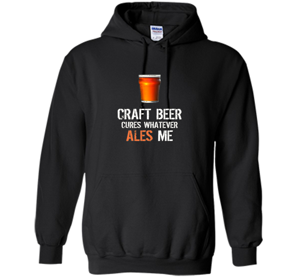 Bar Drinking TShirt - Craft Beer Cures Whatever Ales Me Tee