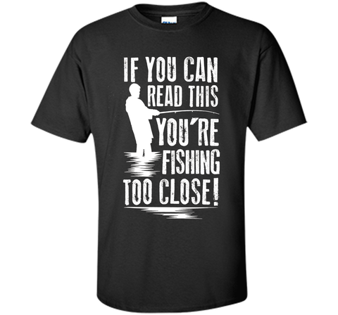 If You Can Read This You're Are Fishing Too Close