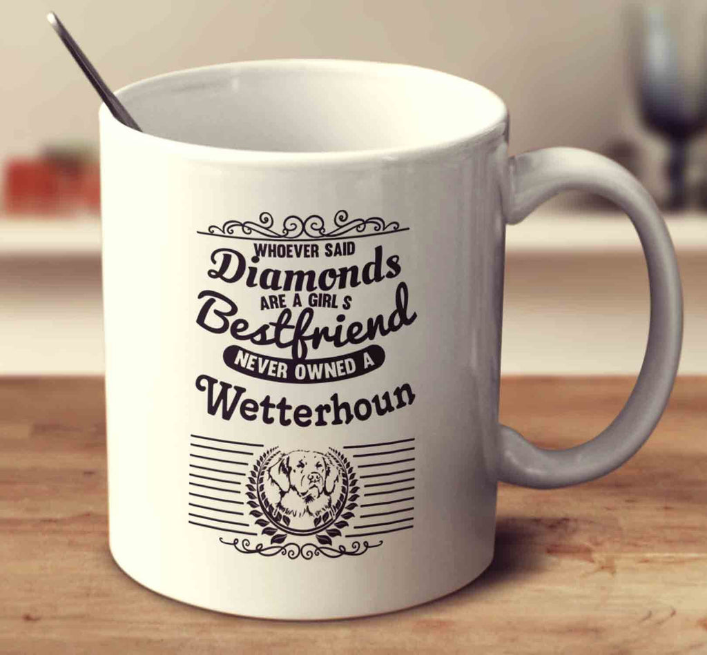 Whoever Said Diamonds Are A Girl's Bestfriend Never Owned A Wetterhoun