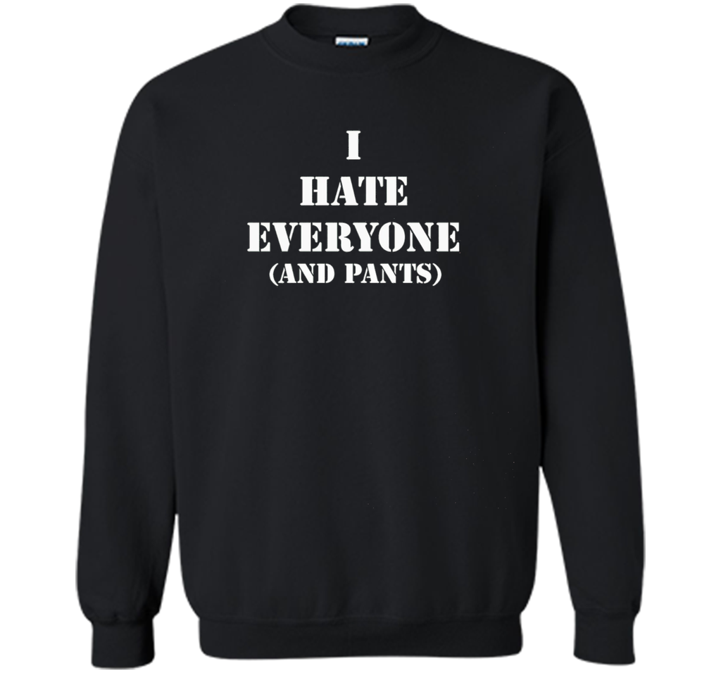 I hate everyone (and pants) Tshirt