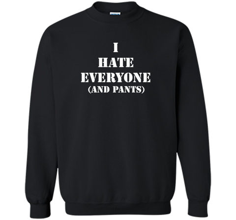 I hate everyone (and pants) Tshirt