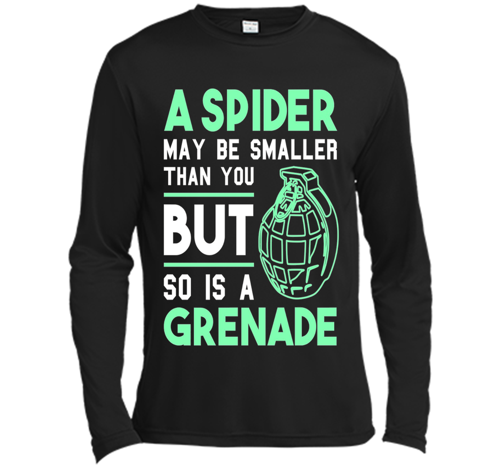So Is A Grenade - Funny Arachnophobia Sarcastic T-Shirt