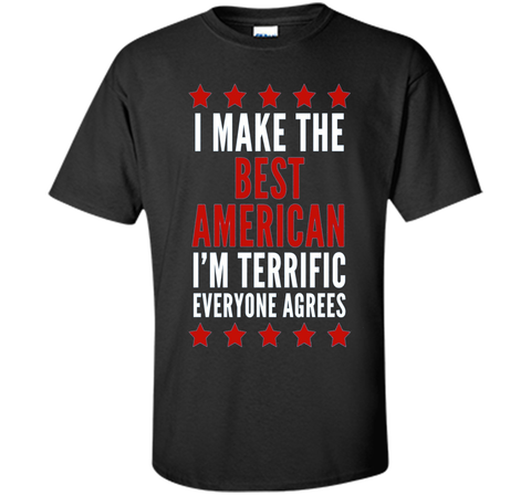 I Make The Best American T-Shirt Funny Trump 4th of July Tee