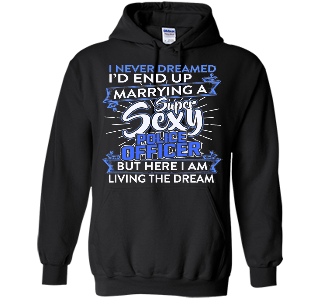 I Never Dreamed I'd End Up Marrying A Police Officer T-shirt