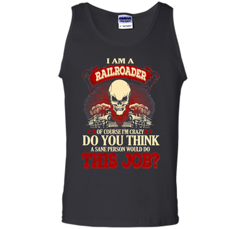I Am A Railroader Of Course I'm Crazy