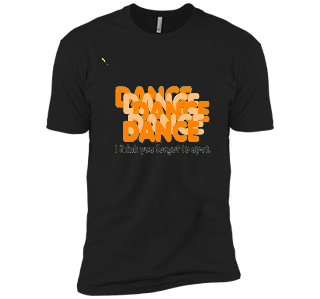 You Forgot to Spot-Dance Teacher Quote Dance Recital T-shirt