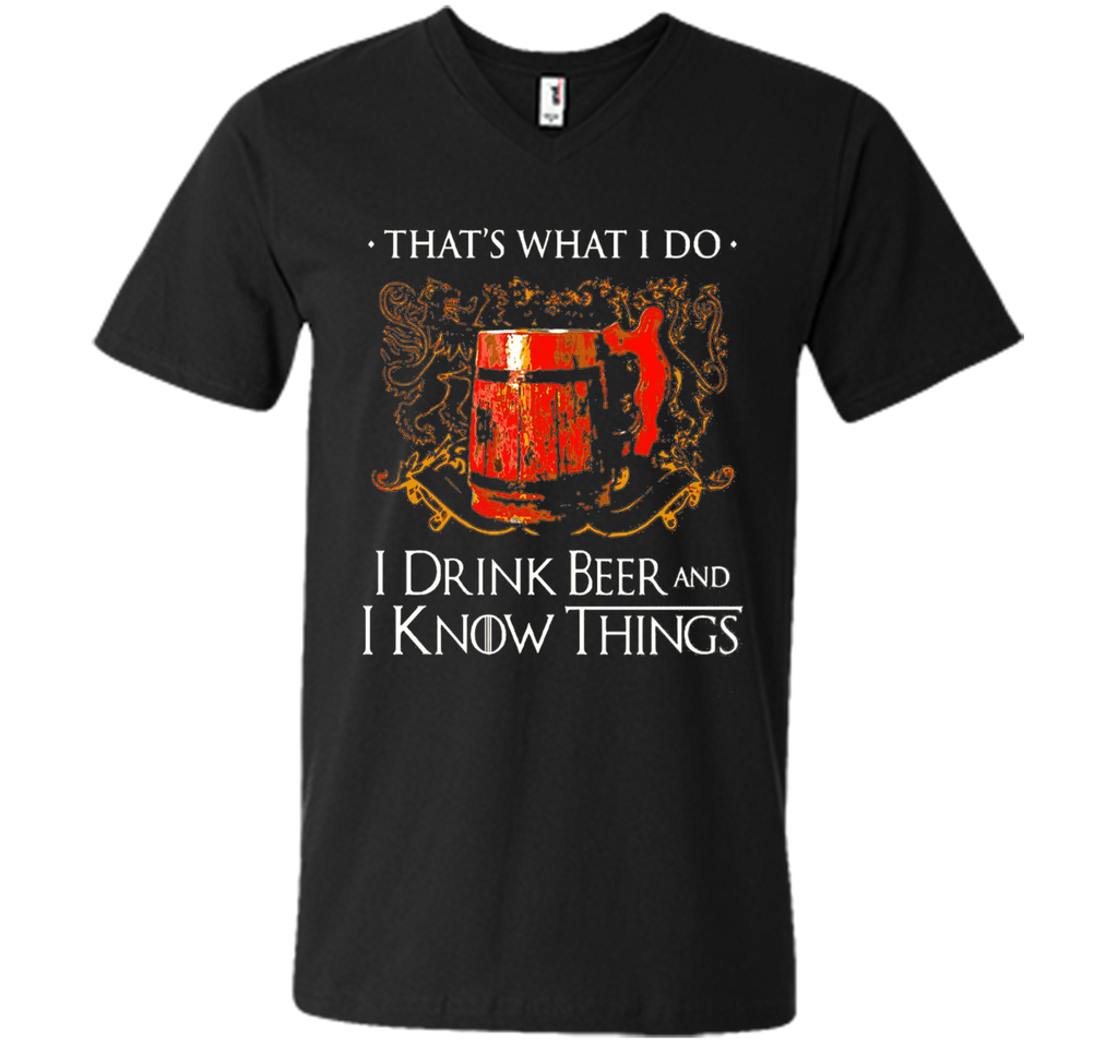 I drink beer and i know things t shirt