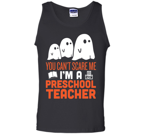 YOU CAN'T SCARE ME - I'M A PRESCHOOL TEACHER HALLOWEEN SHIRT