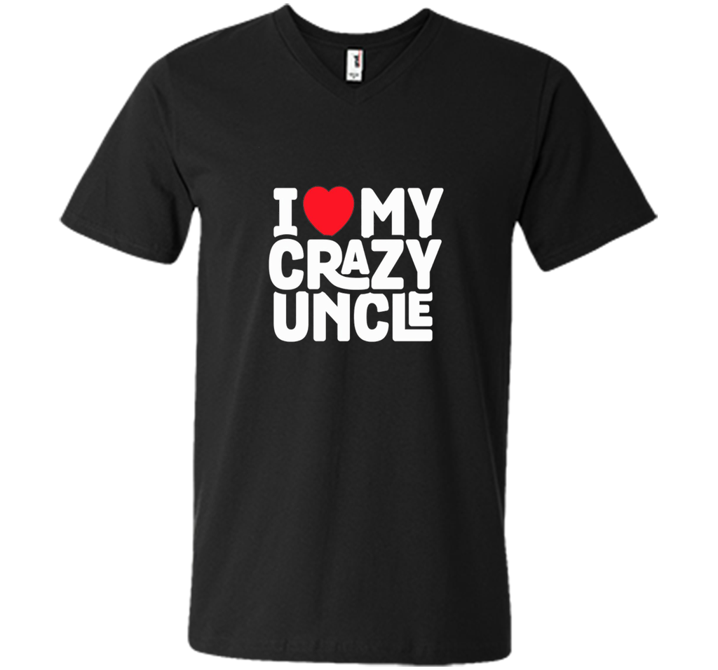 I Love My Crazy Uncle - Funny Nephew Humor Gift T-Shirt