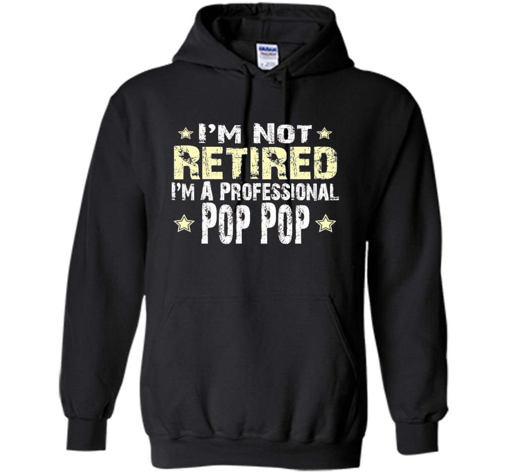 Men's I'm Not Retired I'm A Professional Pop pop Funny Shirt