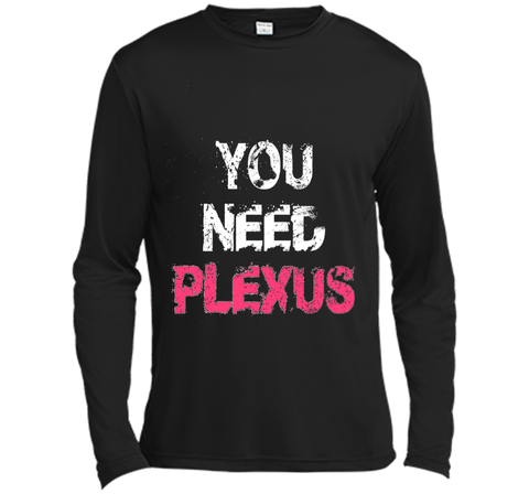 You Need Plexus Tshirt