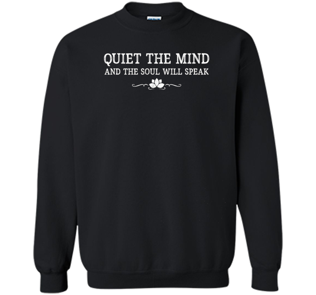 quiet the mind and the soul will speak meditation t-shirt