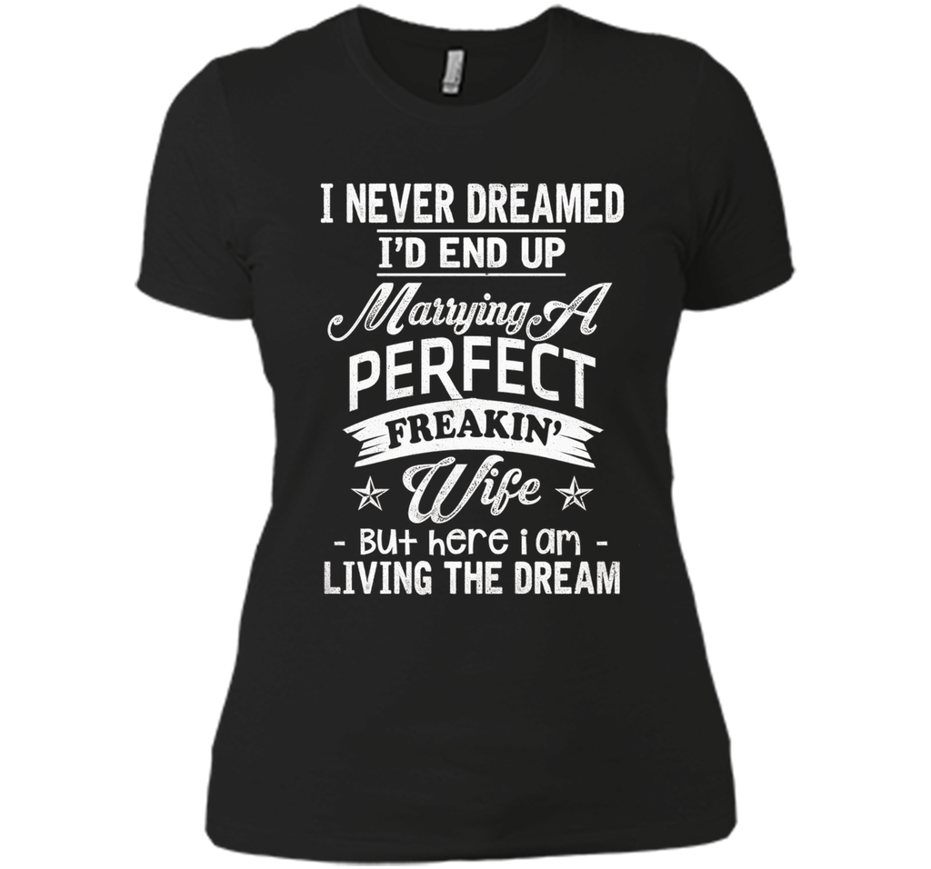 Mens I Never Dreamed Marrying A Perfect Freakin' Wife, Father's