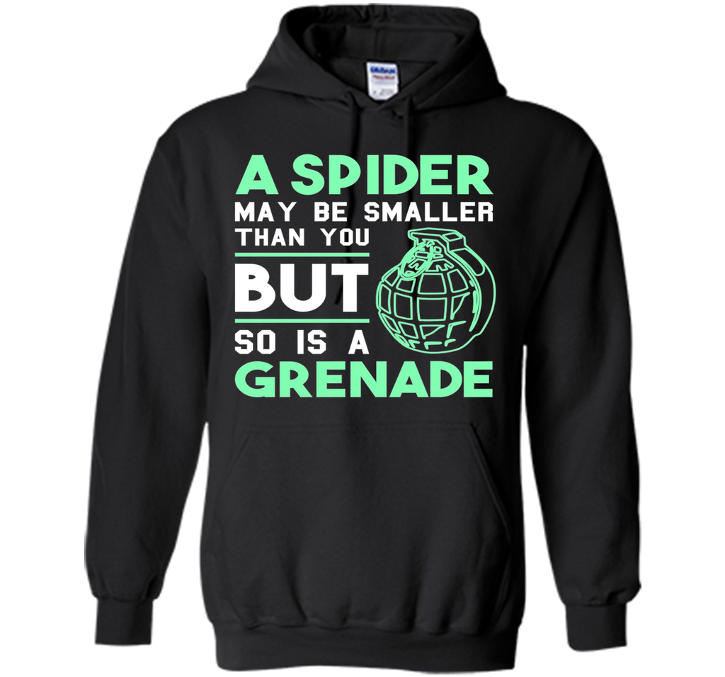 So Is A Grenade - Funny Arachnophobia Sarcastic T-Shirt