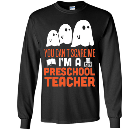 YOU CAN'T SCARE ME - I'M A PRESCHOOL TEACHER HALLOWEEN SHIRT