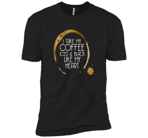 I Take My Coffee Iced & Black Like My Heart - Coffee Shirt