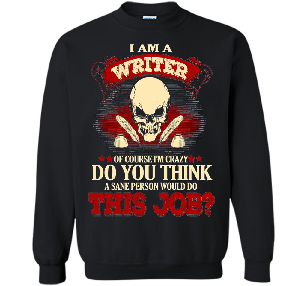 I Am A Writer Of Course I'm Crazy