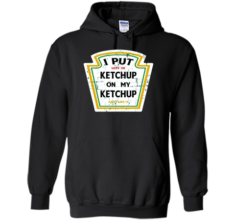 I Put Ketchup On My Ketchup Funny T Shirt