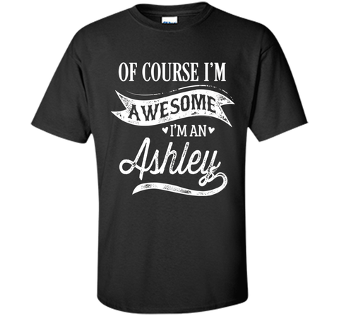 Ashley T-Shirt, Of Course I'm Awesome Gift Idea
