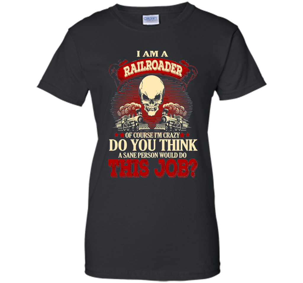 I Am A Railroader Of Course I'm Crazy