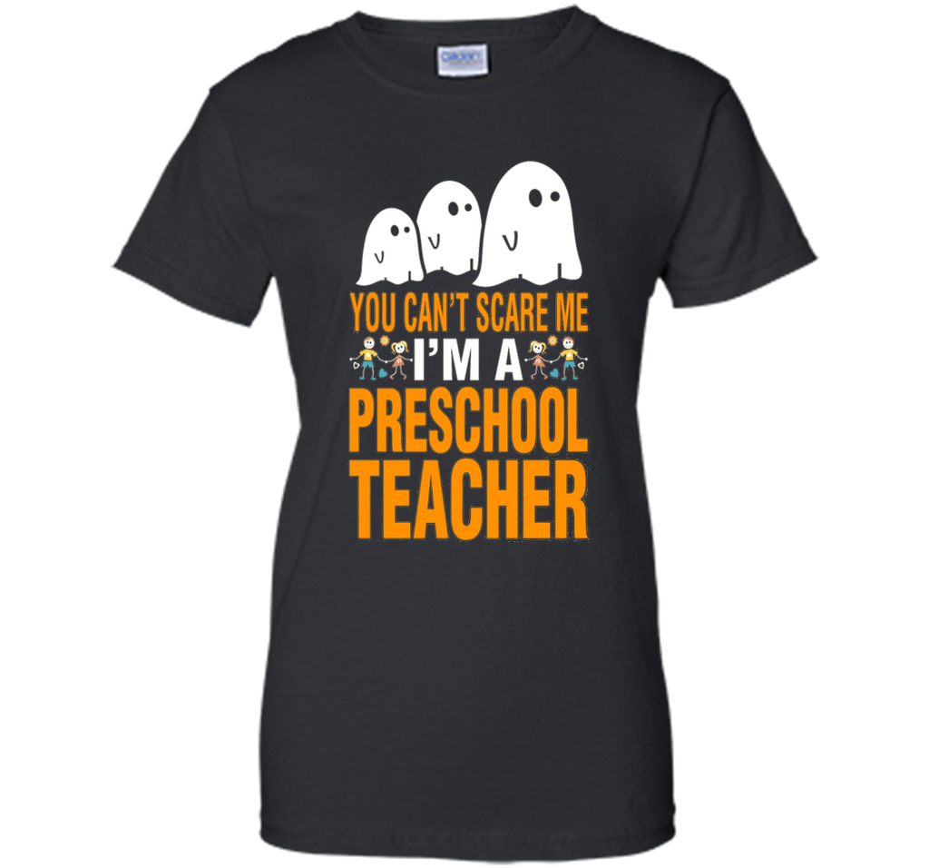 You Can't Scare Me I'm A Preschool Teacher T-Shirt