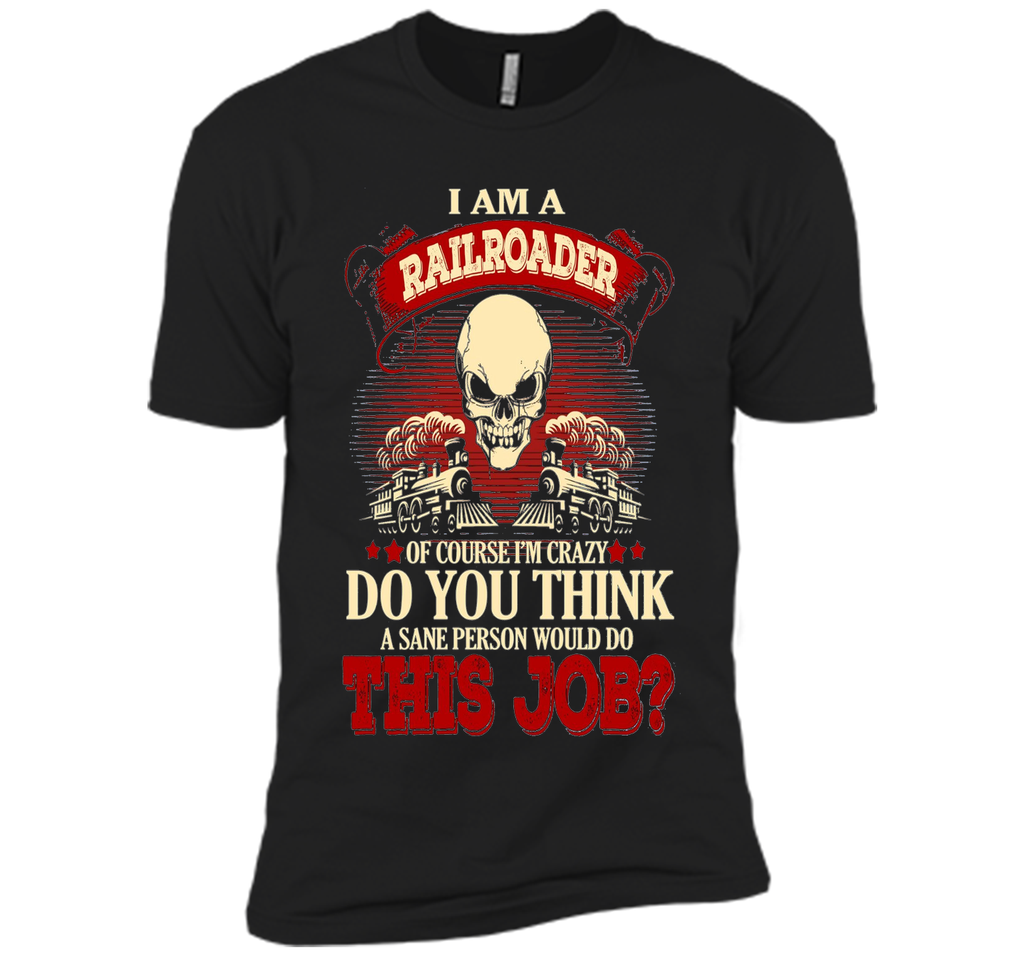 I Am A Railroader Of Course I'm Crazy