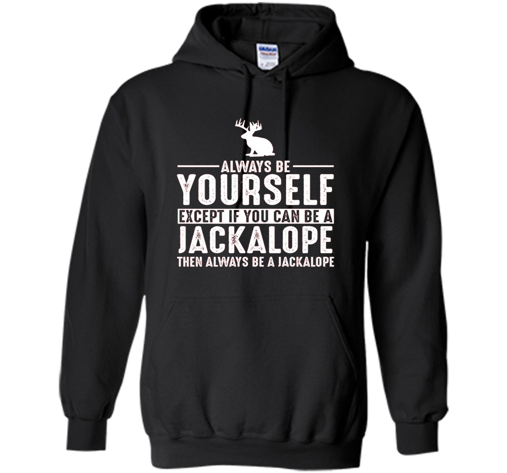 Jackalope Always Be Yourself Except If You Can Be T-Shirt