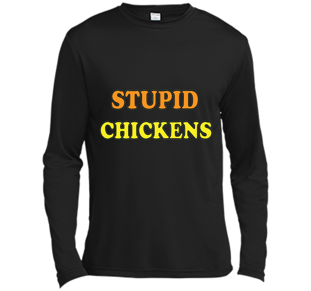 Stupid Chickens says it all T-shirt